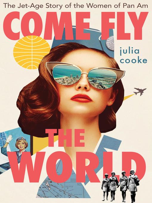 Title details for Come Fly the World by Julia Cooke - Available